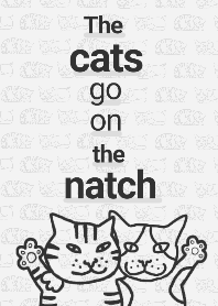 The cats go on the natch