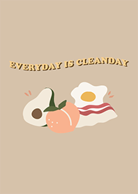 Everyday is clean day