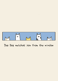 The Dog watches you from the window.