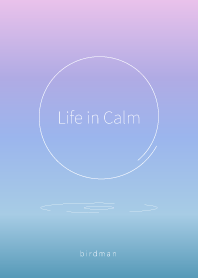 Life in calm
