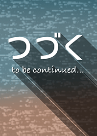 to be continued #01