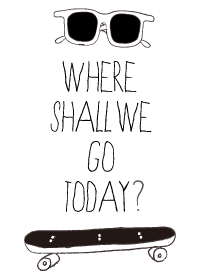 今日はどこに行こう？
