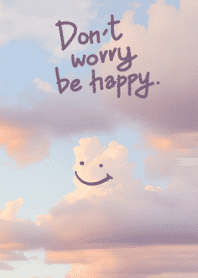 Don't worry be happy