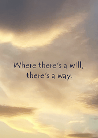 Where there's a will, there's a way.
