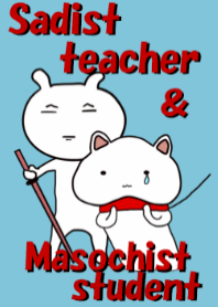 Sadist teacher ＆ Masochist student