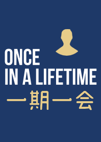 一期一会 Once in a Lifetime