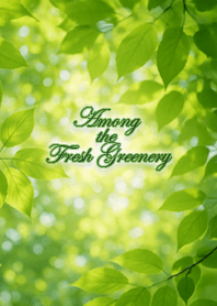 Among the Fresh Greenery