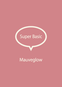 Super Basic Mauveglow