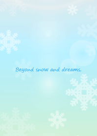 Beyond snow and dreams.