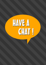 HAVE A CHAT![Orange]
