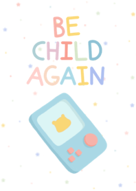 Be child again