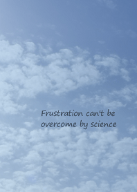 Frustration can't be overcome by science