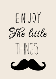 ENJOY THE LITTLE THINGS