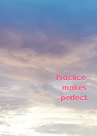 Practice makes perfect.