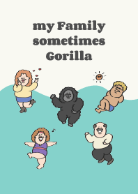 my family (sometimes Gorilla)