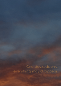 OneDay suddenly everything may disappear