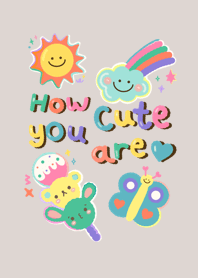 how cute you are :-)