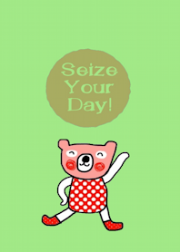 Bear is my favourite. Seize your day.
