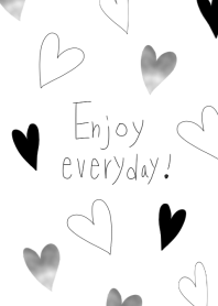 Enjoy everyday!!