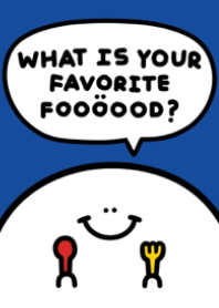 WHAT IS YOUR FAVORITE FOOOOOD?