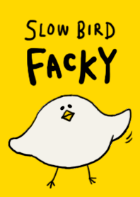 Slow Bird Facky