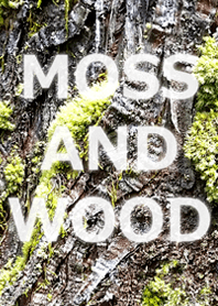 MOSS AND WOOD-コケと木