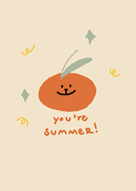 you are summer!