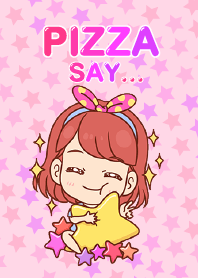 Pizza - Pizza say.