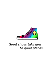 Good shoes take you to good places.