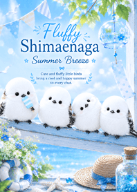 Fluffy Shimaenaga Summer Breeze