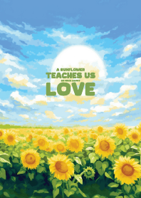 sunflower teaches us so much about love