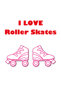I LOVE Roller Skates