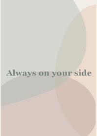 Always on your side.03*
