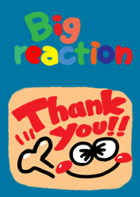 Big reaction