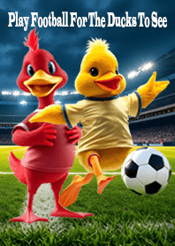 Play Football For The Ducks To See
