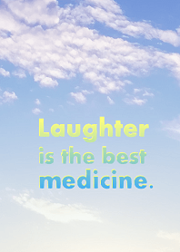 Laughter is the best medicine.