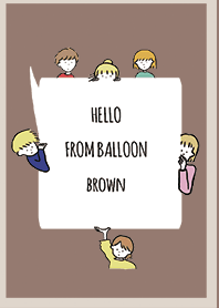 Brown 2 / hello from balloon