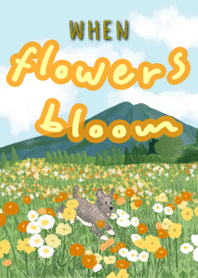 when flowers bloom...