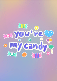 You re my candy