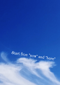 Start from "now" and "here"