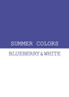 SUMMER COLORS -BLUEBERRY & WHITE-