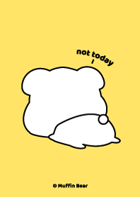 Muffin Bear :  not today