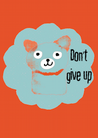 Meawmeaw in August, Don't give up.