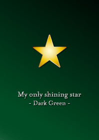 My only shining star -Dark Green-
