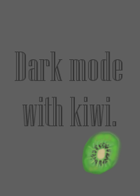 Dark mode with kiwi