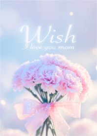 Wish / Mother's Day "I love you, Mom"