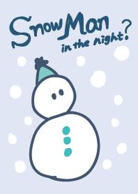 SNOW MAN in the night?