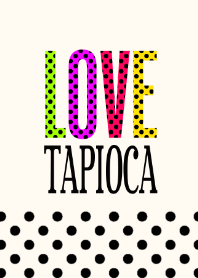 LOVE TAPIOCA!