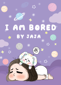 I AM BORED BY JAJA