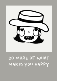 DO MORE OF WHAT MAKES YOU HAPPY